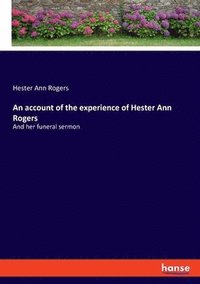 bokomslag An account of the experience of Hester Ann Rogers