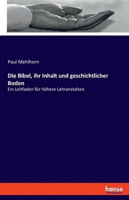 Die Bibel, ihr Inhalt und geschichtlicher Boden 1