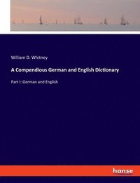 bokomslag A Compendious German and English Dictionary