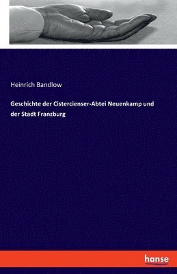 bokomslag Geschichte der Cistercienser-Abtei Neuenkamp und der Stadt Franzburg