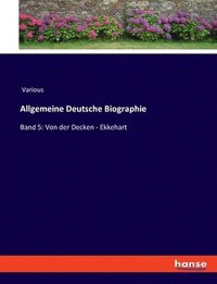 bokomslag Allgemeine Deutsche Biographie: Band 5: Von der Decken - Ekkehart