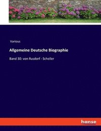 bokomslag Allgemeine Deutsche Biographie: Band 30: von Rusdorf - Scheller