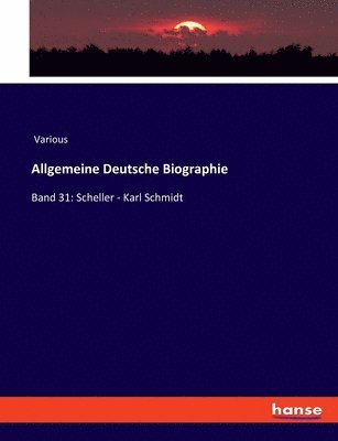 Allgemeine Deutsche Biographie: Band 31: Scheller - Karl Schmidt 1