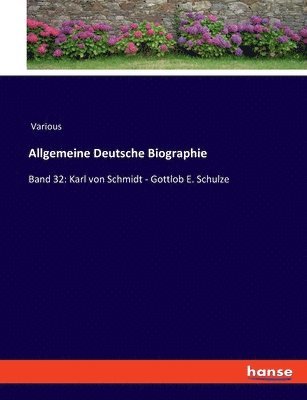 bokomslag Allgemeine Deutsche Biographie: Band 32: Karl von Schmidt - Gottlob E. Schulze