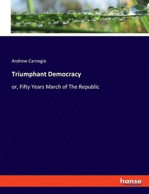 Andrew Carnegie - Triumphant Democracy, Häftad