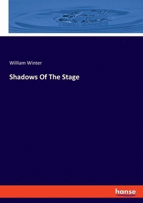William Winter - Shadows Of The Stage, Häftad