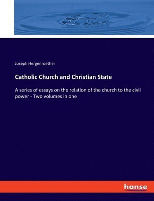 Joseph Hergenroether - Catholic Church and Christian State, Häftad