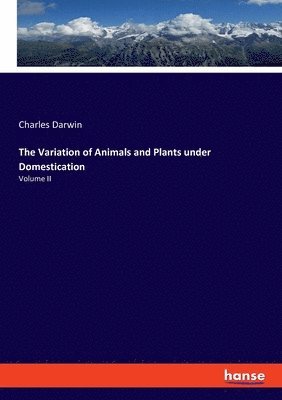 The Variation of Animals and Plants under Domestication 1