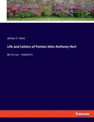 Life and Letters of Fenton John Anthony Hort 1