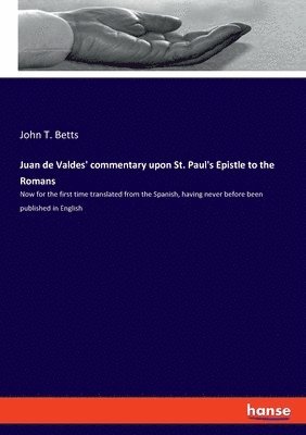John T Betts - Juan de Valdes' commentary upon St. Paul's Epistle to the Romans, Häftad