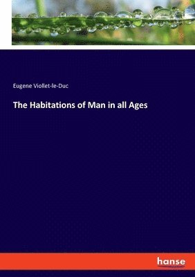The Habitations of Man in all Ages 1