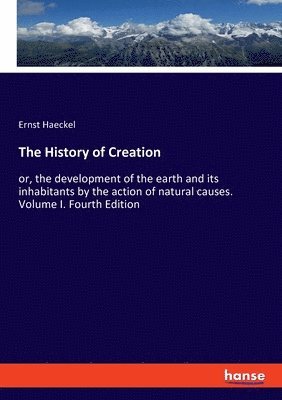 Ernst Haeckel - History of Creation, Häftad