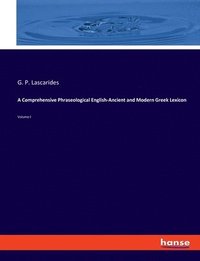 bokomslag A Comprehensive Phraseological English-Ancient and Modern Greek Lexicon