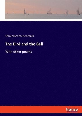Christopher Pearse Cranch - Bird and the Bell, Häftad