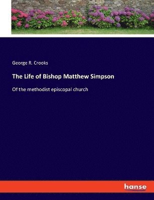 George R Crooks, George R. Crooks - Life of Bishop Matthew Simpson, Häftad