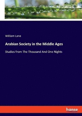 William Lane - Arabian Society in the Middle Ages, Häftad