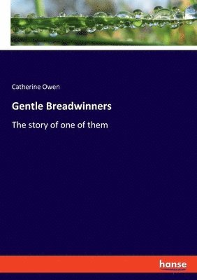Catherine Owen - Gentle Breadwinners, Häftad