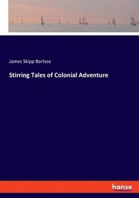bokomslag Stirring Tales of Colonial Adventure
