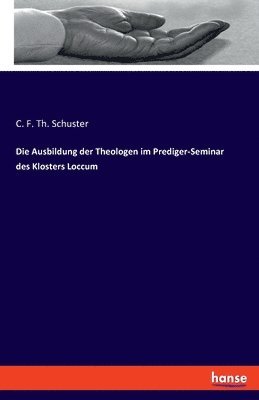 bokomslag Die Ausbildung der Theologen im Prediger-Seminar des Klosters Loccum