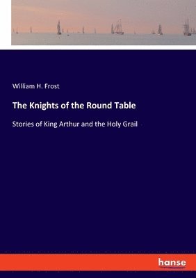 bokomslag The Knights of the Round Table