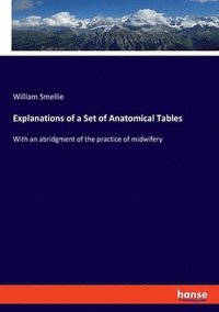 bokomslag Explanations of a Set of Anatomical Tables