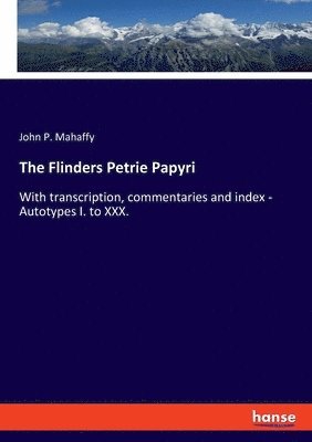 John P Mahaffy - Flinders Petrie Papyri, Häftad