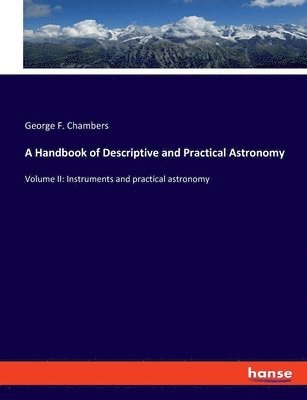 A Handbook of Descriptive and Practical Astronomy 1