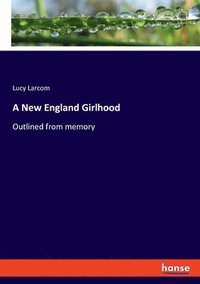 bokomslag A New England Girlhood
