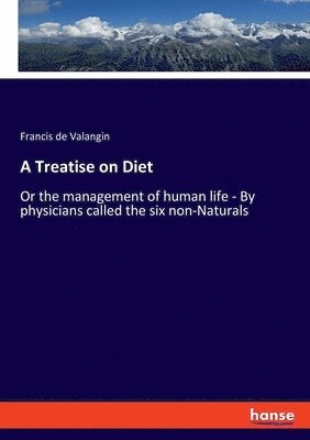 Francis De Valangin, Francis de Valangin - Treatise on Diet, Häftad