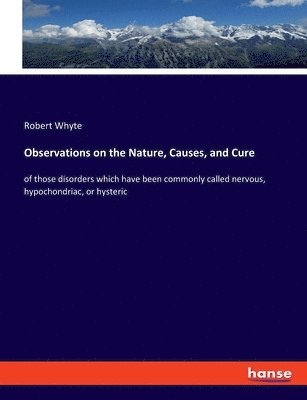 Observations on the Nature, Causes, and Cure 1