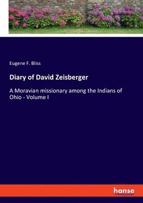 Eugene F 1836-1918 Bliss - Diary of David Zeisberger, Häftad