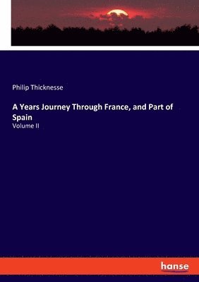 Philip Thicknesse - Years Journey Through France, and Part of Spain, Häftad