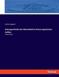 bokomslag Kulturgeschichte der Menschheit in ihrem organischen Aufbau: Erster Band