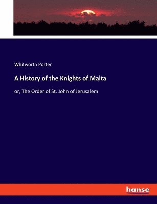 Whitworth Porter - History of the Knights of Malta, Häftad