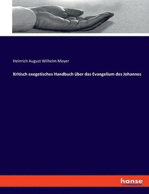 Kritisch exegetisches Handbuch ber das Evangelium des Johannes 1