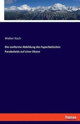 bokomslag Die conforme Abbildung des hyperbolischen Paraboloids auf einer Ebene