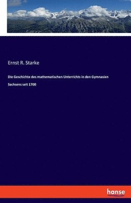 Ernst R Starke, Ernst R. Starke - Geschichte des mathematischen Unterrichts in den Gymnasien Sachsens seit 1700, Häftad