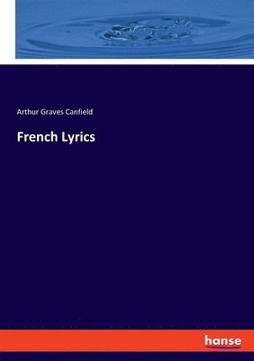 Arthur Graves Canfield - French Lyrics, Häftad