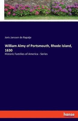 William Almy of Portsmouth, Rhode Island, 1630 1