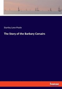 bokomslag The Story of the Barbary Corsairs