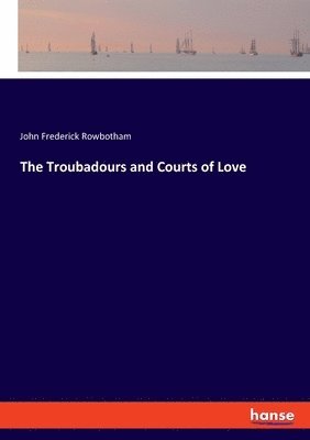 bokomslag The Troubadours and Courts of Love