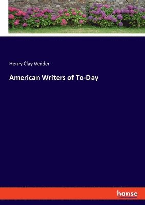 Henry Clay Vedder - American Writers of To-Day, Häftad