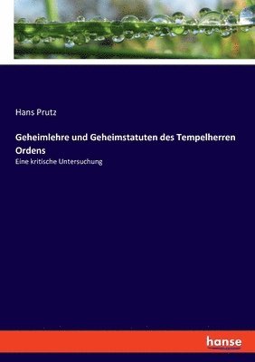 Hans Prutz - Geheimlehre und Geheimstatuten des Tempelherren Ordens, Häftad