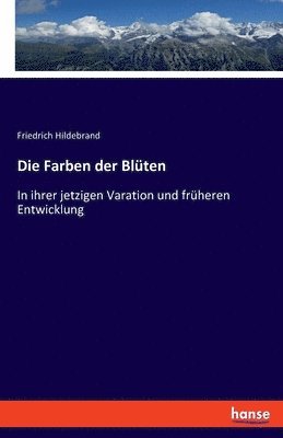 Friedrich Hildebrand - Farben der Blüten, Häftad