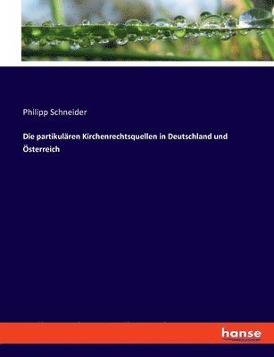Philipp Schneider - partikulären Kirchenrechtsquellen in Deutschland und Österreich, Häftad