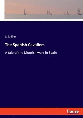 J Sadlier, J. Sadlier - Spanish Cavaliers, Häftad