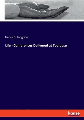 Life - Conferences Delivered at Toulouse 1