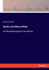 bokomslag Berlin und West-Afrika: Ein Brandenburgischer See-Roman