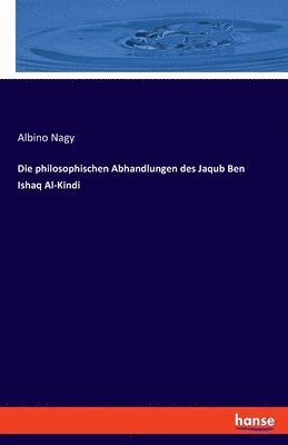 bokomslag Die philosophischen Abhandlungen des Jaqub Ben Ishaq Al-Kindi