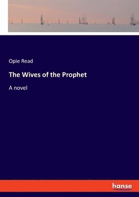 Opie Read - Wives of the Prophet, Häftad